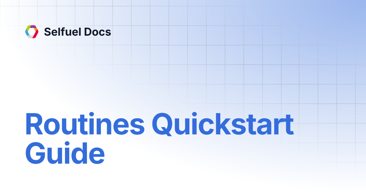 Routines Quickstart Guide | Selfuel Docs