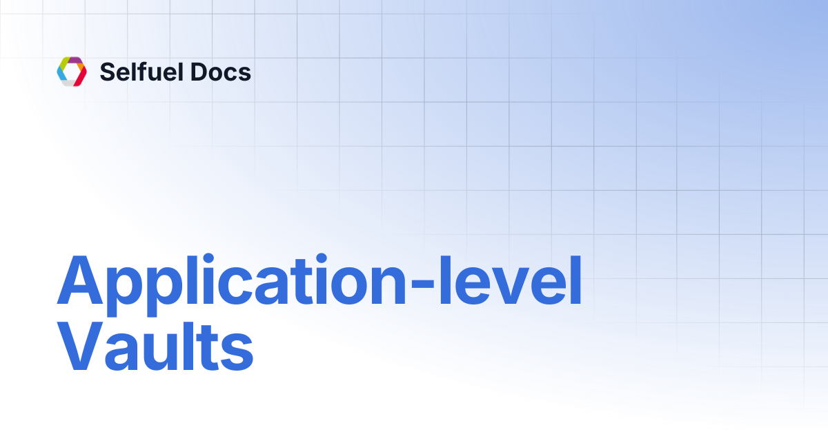 Application-level Vaults | Selfuel Docs