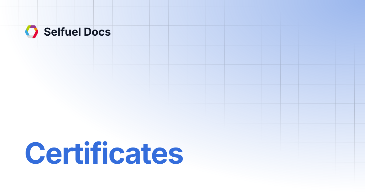 Certificates | Selfuel Docs