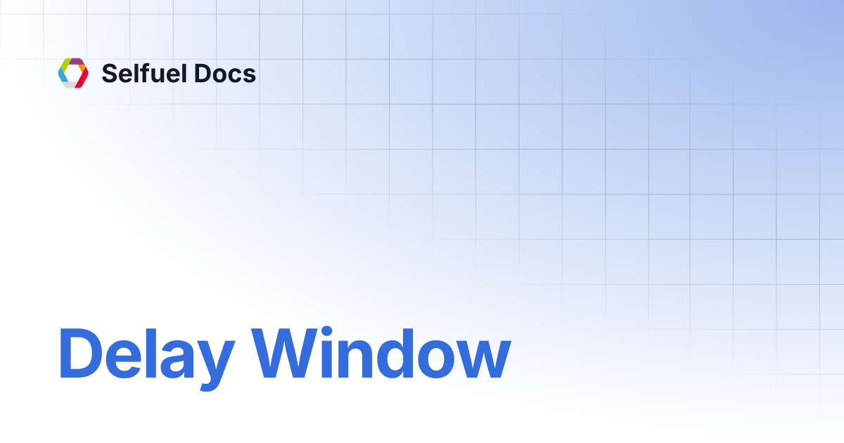 Delay Window | Selfuel Docs